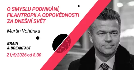 Brain & Breakfast: Martin Vohánka - O smyslu podnikání, filantropii a odpovědnosti za dnešní svět