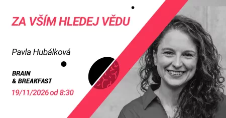 Brain & Breakfast: Za vším hledej vědu